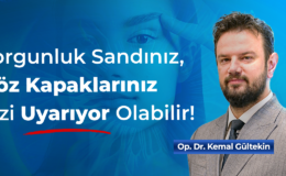 Göz Kapağı Estetiği İçin Doğru Zaman: Yaş Değil, Şikâyet Belirleyici