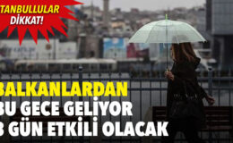 Balkanlar’dan bu gece geliyor 3 gün etkili olacak