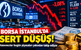 Borsa İstanbul’da Sert Düşüş!