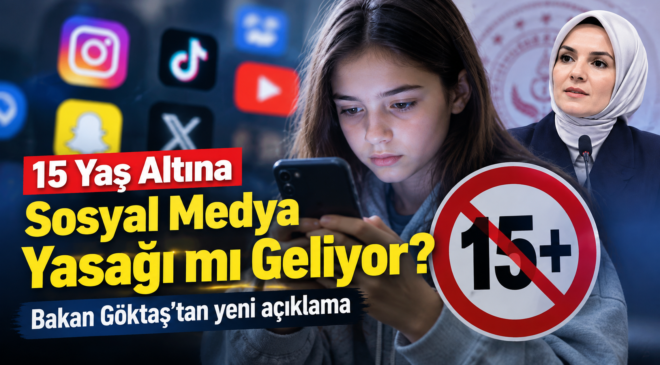 15 Yaş Altına Sosyal Medya Yasağı mı Geliyor? Bakan Göktaş’tan Yeni Açıklama