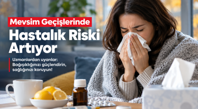 Mevsim Geçişlerinde Hastalık Riski Artıyor